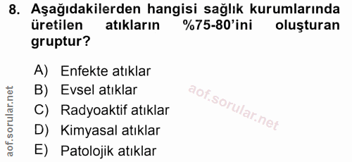 8. soru: Aşağıdakilerden hangisi sağlık kurumlarında üretilen atıkların %75-80'ini oluşturan gruptur? A) Enfekte atıklar B) Ev…