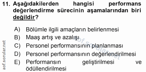 11. soru: Aşağıdakilerden hangisi performans değerlendirme sürecinin aşamalarından biri değildir? A) Bölümle ilgili amaçların b…