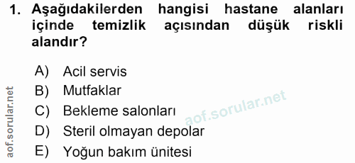 1. soru: Aşağıdakilerden hangisi hastane alanları içinde temizlik açısından düşük riskli alandır? A) Acil servis B) Mutfaklar…