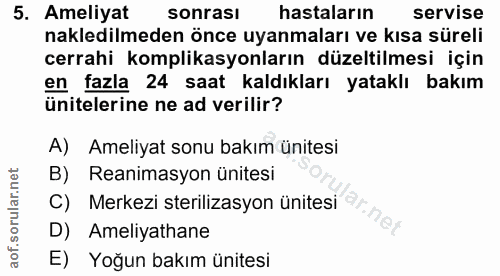 5. soru: Ameliyat sonrası hastaların servise nakledilmeden önce uyanmaları ve kısa süreli cerrahi komplikasyonların düzeltilme…