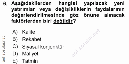 6. soru: Aşağıdakilerden hangisi yapılacak yeni yatırımlar veya değişikliklerin faydalarının değerlendirilmesinde göz önüne al…