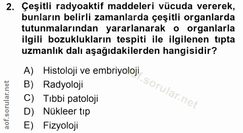 2. soru: Çeşitli radyoaktif maddeleri vücuda vererek, bunların belirli zamanlarda çeşitli organlarda tutunmalarından yararlana…