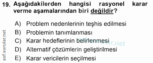 19. soru: Aşağıdakilerden hangisi rasyonel karar verme aşamalarından biri değildir? A) Problem nedenlerinin teşhis edilmesi B)…