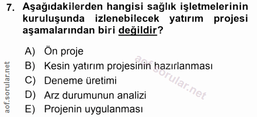 7. soru: Aşağıdakilerden hangisi sağlık işletmelerinin kuruluşunda izlenebilecek yatırım projesi aşamalarından biri değildir?…
