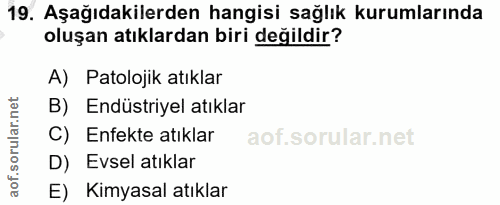 19. soru: Aşağıdakilerden hangisi sağlık kurumlarında oluşan atıklardan biri değildir? A) Patolojik atıklar B) Endüstriyel atık…