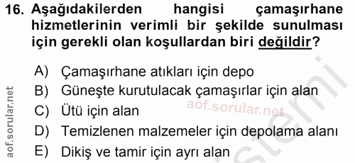 16. soru: Aşağıdakilerden hangisi çamaşırhane hizmetlerinin verimli bir şekilde sunulması için gerekli olan koşullardan biri de…