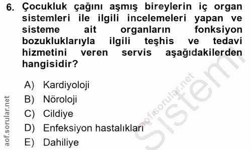 6. soru: Çocukluk çağını aşmış bireylerin iç organ sistemleri ile ilgili incelemeleri yapan ve sisteme ait organların fonksiyo…