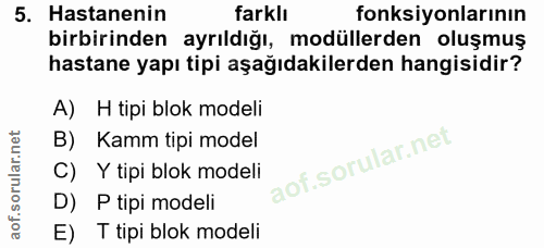 5. soru: Hastanenin farklı fonksiyonlarının birbirinden ayrıldığı, modüllerden oluşmuş hastane yapı tipi aşağıdakilerden hangi…