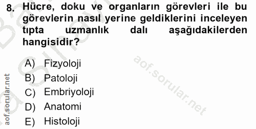 8. soru: Hücre, doku ve organların görevleri ile bu görevlerin nasıl yerine geldiklerini inceleyen tıpta uzmanlık dalı aşağıda…