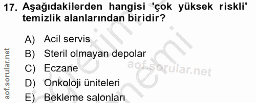 17. soru: Aşağıdakilerden hangisi 'çok yüksek riskli' temizlik alanlarından biridir? A) Acil servis B) Steril olmayan depolar C…