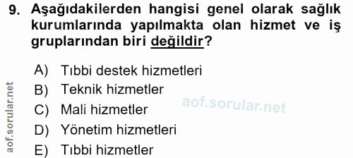 9. soru: Aşağıdakilerden hangisi genel olarak sağlık kurumlarında yapılmakta olan hizmet ve iş gruplarından biri değildir? A)…