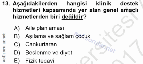 13. soru: Aşağıdakilerden hangisi klinik destek hizmetleri kapsamında yer alan genel amaçlı hizmetlerden biri değildir? A) Aile…