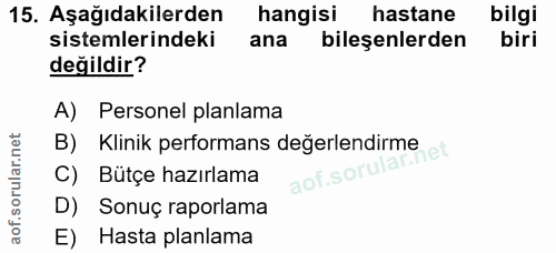 15. soru: Aşağıdakilerden hangisi hastane bilgi sistemlerindeki ana bileşenlerden biri değildir? A) Personel planlama B) Klinik…