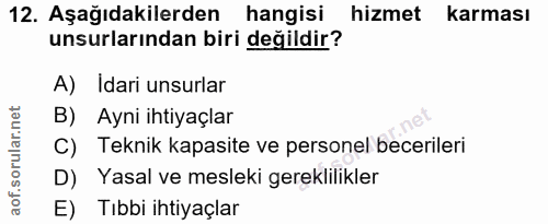 12. soru: Aşağıdakilerden hangisi hizmet karması unsurlarından biri değildir? A) Idari unsurlar B) Ayni ihtiyaçlar C) Teknik ka…