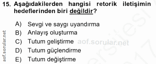15. soru: Aşağıdakilerden hangisi retorik iletişimin hedeflerinden biri değildir? A) Sevgi ve saygı uyandırma B) Anlayış oluştu…