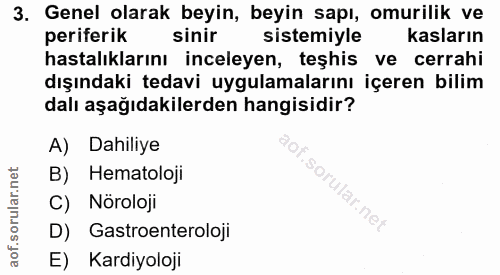 3. soru: Genel olarak beyin, beyin sapı, omurilik ve periferik sinir sistemiyle kasların hastalıklarını inceleyen, teşhis ve c…