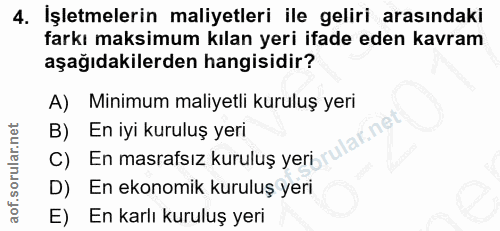 4. soru: İşletmelerin maliyetleri ile geliri arasındaki farkı maksimum kılan yeri ifade eden kavram aşağıdakilerden hangisidir…