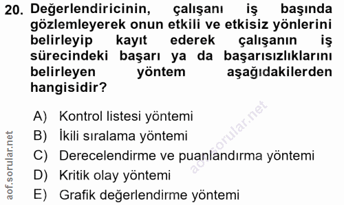 20. soru: Değerlendiricinin, çalışanı iş başında gözlemleyerek onun etkili ve etkisiz yönlerini belirleyip kayıt ederek çalışan…