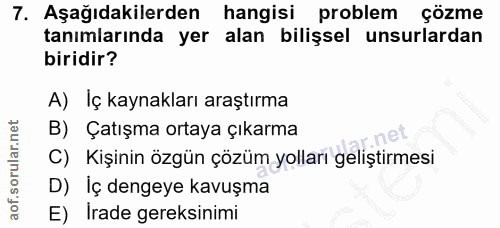 7. soru: Aşağıdakilerden hangisi problem çözme tanımlarında yer alan bilişsel unsurlardan biridir? A) Iç kaynakları araştırma…