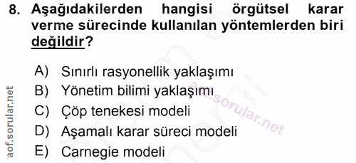 8. soru: Aşağıdakilerden hangisi örgütsel karar verme sürecinde kullanılan yöntemlerden biri değildir? A) Sınırlı rasyonellik…