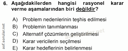 6. soru: Aşağıdakilerden hangisi rasyonel karar verme aşamalarından biri değildir? A) Problem nedenlerinin teşhis edilmesi B)…