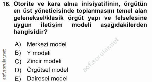 16. soru: Otorite ve kara alma inisiyatifinin, örgütün en üst yöneticisinde toplanmasını temel alan geleneksel/klasik örgüt yap…