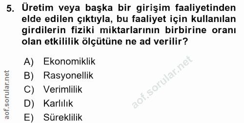 5. soru: Üretim veya başka bir girişim faaliyetinden elde edilen çıktıyla, bu faaliyet için kullanılan girdilerin fiziki mikta…