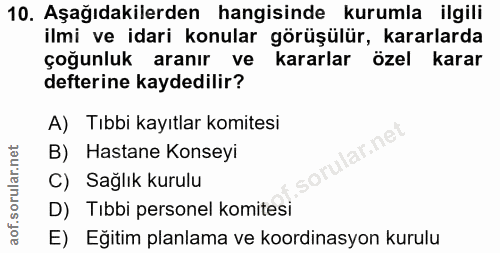 10. soru: Aşağıdakilerden hangisinde kurumla ilgili ilmi ve idari konular görüşülür, kararlarda çoğunluk aranır ve kararlar öze…