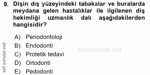 9. soru: Dişin dış yüzeyindeki tabakalar ve buralarda meydana gelen hastalıklar ile ilgilenen diş hekimliği uzmanlık dalı aşağ…