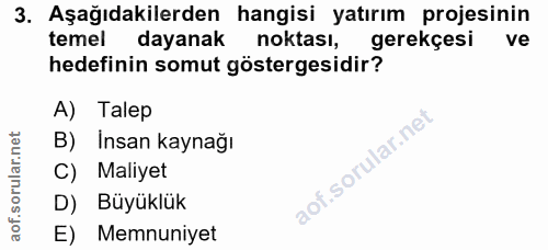 3. soru: Aşağıdakilerden hangisi yatırım projesinin temel dayanak noktası, gerekçesi ve hedefinin somut göstergesidir? A) Tale…