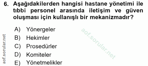 6. soru: Aşağıdakilerden hangisi hastane yönetimi ile tıbbi personel arasında iletişim ve güven oluşması için kullanışlı bir m…