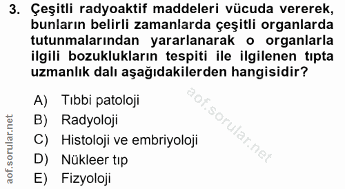 3. soru: Çeşitli radyoaktif maddeleri vücuda vererek, bunların belirli zamanlarda çeşitli organlarda tutunmalarından yararlana…