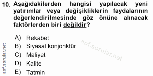 10. soru: Aşağıdakilerden hangisi yapılacak yeni yatırımlar veya değişikliklerin faydalarının değerlendirilmesinde göz önüne al…