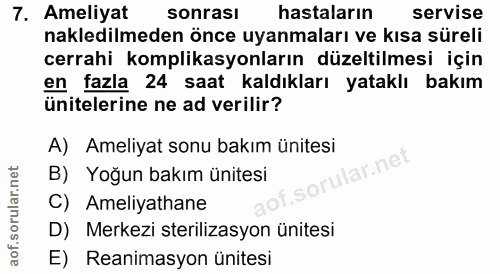 7. soru: Ameliyat sonrası hastaların servise nakledilmeden önce uyanmaları ve kısa süreli cerrahi komplikasyonların düzeltilme…