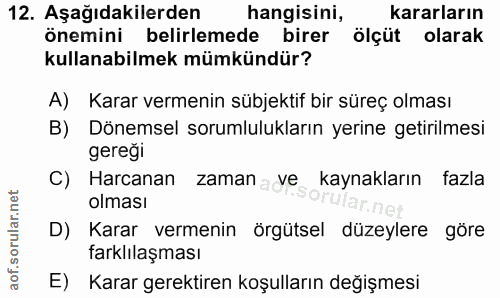 12. soru: Aşağıdakilerden hangisini, kararların önemini belirlemede birer ölçüt olarak kullanabilmek mümkündür? A) Karar vermen…