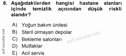 8. soru: Aşağıdakilerden hangisi hastane alanları içinde temizlik açısından düşük riskli alandır? A) Yoğun bakım ünitesi B) St…