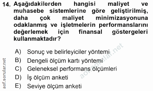 14. soru: Aşağıdakilerden hangisi maliyet ve muhasebe sistemlerine göre geliştirilmiş, daha çok maliyet minimizasyonuna odaklan…