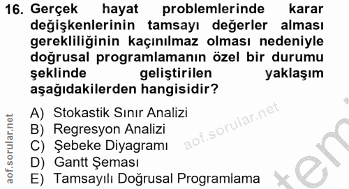 16. soru: Gerçek hayat problemlerinde karar değişkenlerinin tamsayı değerler alması gerekliliğinin kaçınılmaz olması nedeniyle…