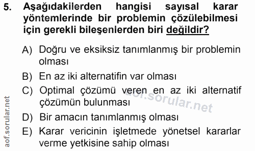 5. soru: Aşağıdakilerden hangisi sayisal karar yöntemlerinde bir problemin çözülebilmesi için gerekli bileşenlerden biri değil…