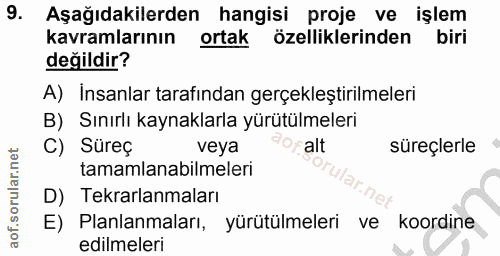 9. soru: Aşağıdakilerden hangisi proje ve işlem kavramlarının ortak özelliklerinden biri değildir? A) İnsanlar tarafından gerç…