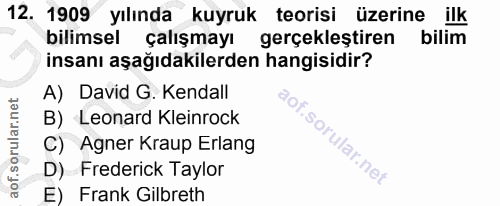 12. soru: 1909 yılında kuyruk teorisi üzerine ilk bilimsel çalışmayı gerçekleştiren bilim insanı aşağıdakilerden hangisidir? A)…