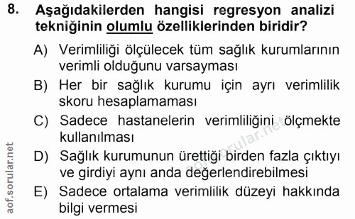 8. soru: Aşağıdakilerden hangisi regresyon analizi tekniğinin olumlu özelliklerinden biridir? A) Verimliliği ölçülecek tüm sağ…