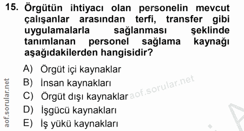 15. soru: Örgütün ihtiyacı olan personelin mevcut çalışanlar arasından terfi, transfer gibi uygulamalarla sağlanması şeklinde t…
