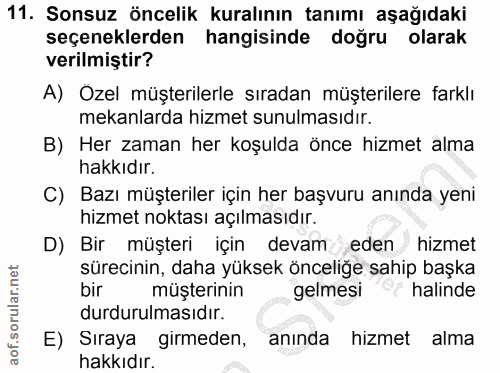 11. soru: Sonsuz öncelik kuralının tanımı aşağıdaki seçeneklerden hangisinde doğru olarak verilmiştir? A) Ozel müşterilerle sır…