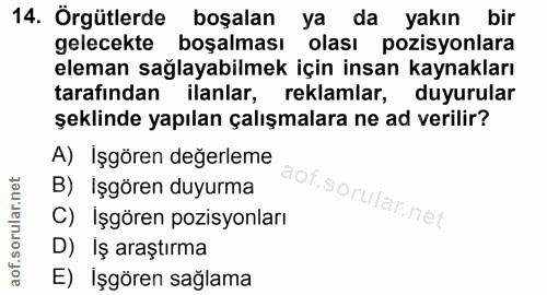 14. soru: Örgütlerde boşalan ya da yakın bir gelecekte boşalması olası pozisyonlara eleman sağlayabilmek için insan kaynakları…