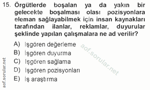 15. soru: Örgütlerde boşalan ya da yakın bir gelecekte boşalması olası pozisyonlara eleman sağlayabilmek için insan kaynakları…