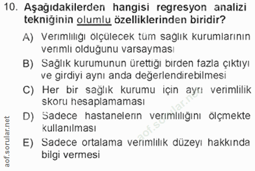 10. soru: Aşağıdakilerden hangisi regresyon analizi tekniğinin olumlu özelliklerinden biridir? A) Verımlilığı ölçülecek tüm sağ…