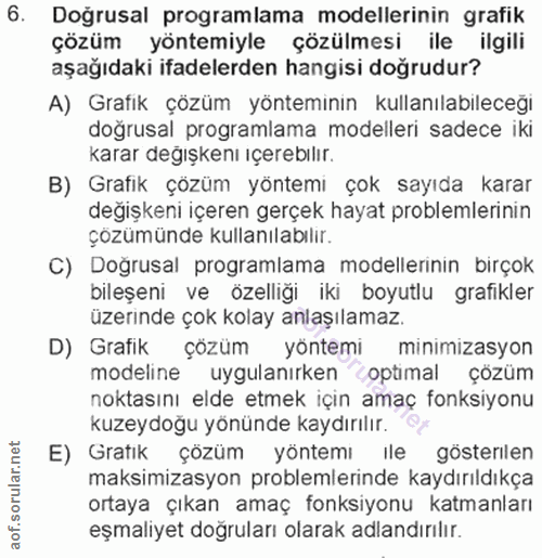 6. soru: Doğrusal programlama modellerinin grafik çözüm yöntemiyle çözülmesi ile ilgili aşağıdaki ifadelerden hangisi doğrudur…