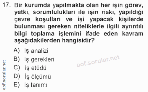 17. soru: Bir kurumda yapılmakta olan her işin görev, yetki, sorumlulukları ile işin riski, yapıldığı çevre koşulları ve işi ya…