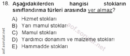 18. soru: Aşağıdakilerden hangisi stokların sınıflandırma türleri arasında yer almaz? A) Hizmet stokları B) Yarı mamul stoklari…